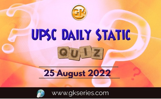 UPSC Daily Static Quiz: 25 August 2022