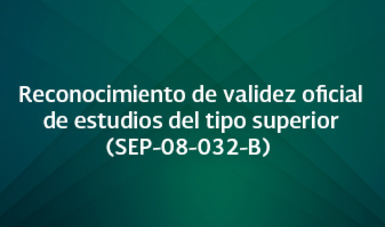 Reconocimiento de validez oficial de estudios del tipo superior (sep-08-032-b)