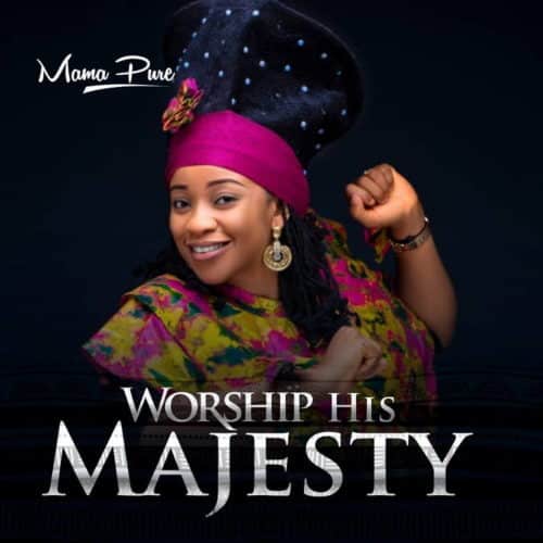 DOWNLOAD MP3: Worship His Majesty – MamaPure