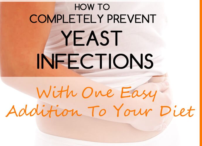 How to completely prevent yeast infections with one easy addition to your diet