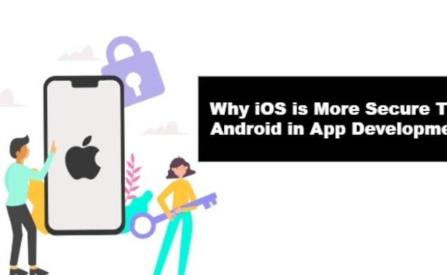 Why Is IOS More Secure Than Android In App Development?