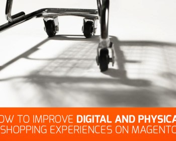 improve digital and physical shopping experiences on Magento