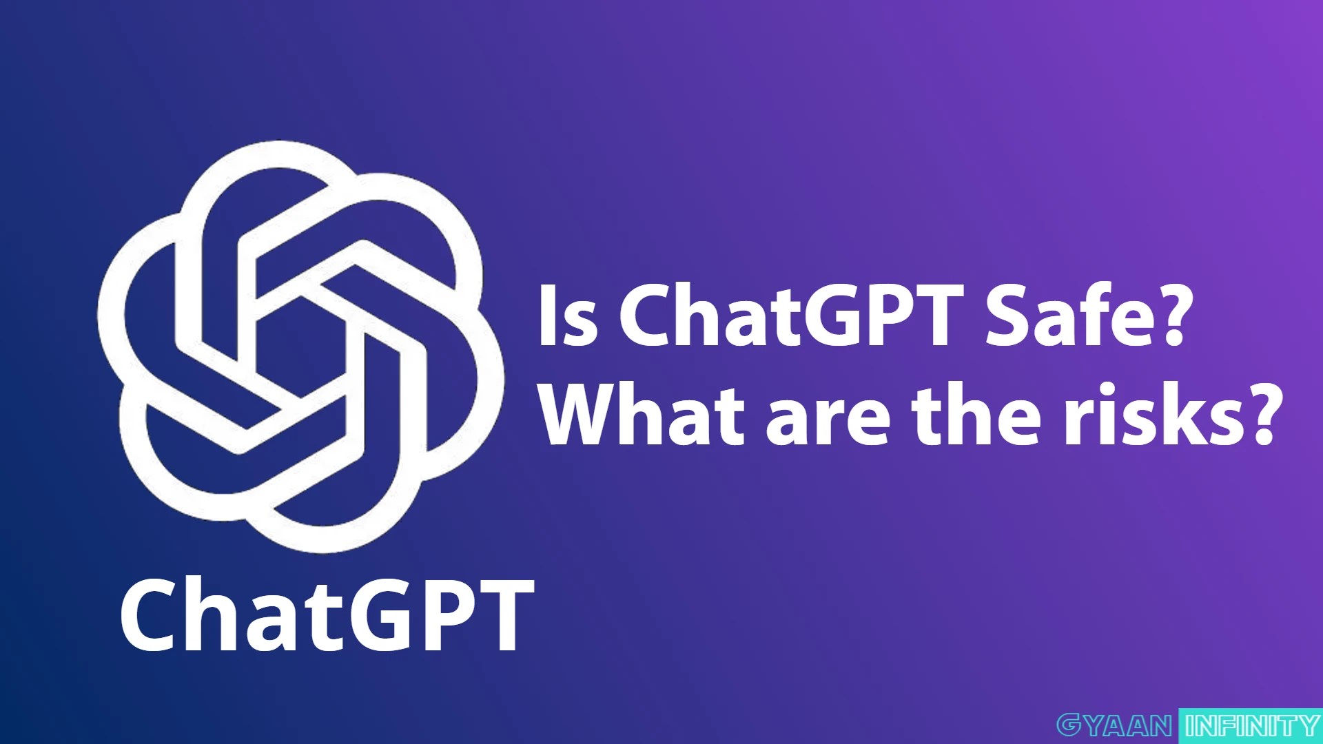 Is ChatGPT safe? Understad the potential risks