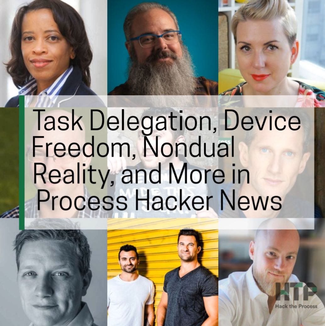 Task Delegation, Device Freedom, Nondual Reality, and More in Process Hacker News