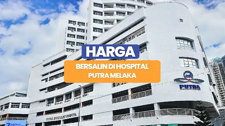 Harga Bersalin di Hospital Putra Melaka