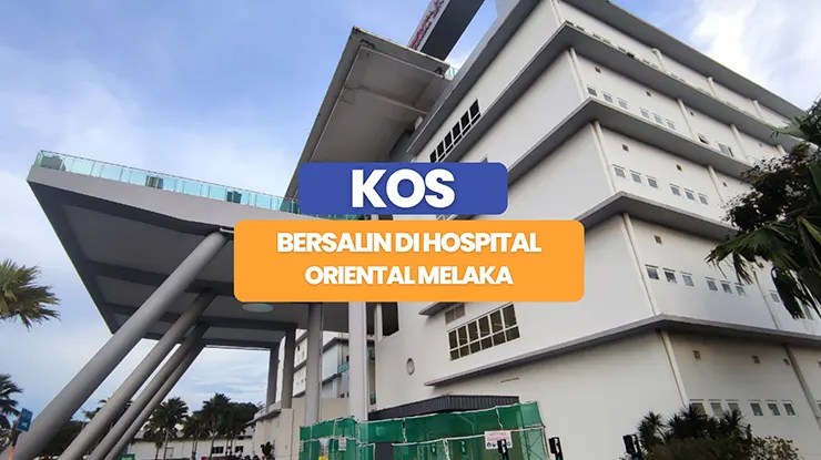 Kos Bersalin di Hospital Oriental Melaka