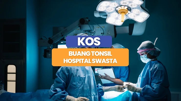 Kos Buang Tonsil di Hospital Swasta