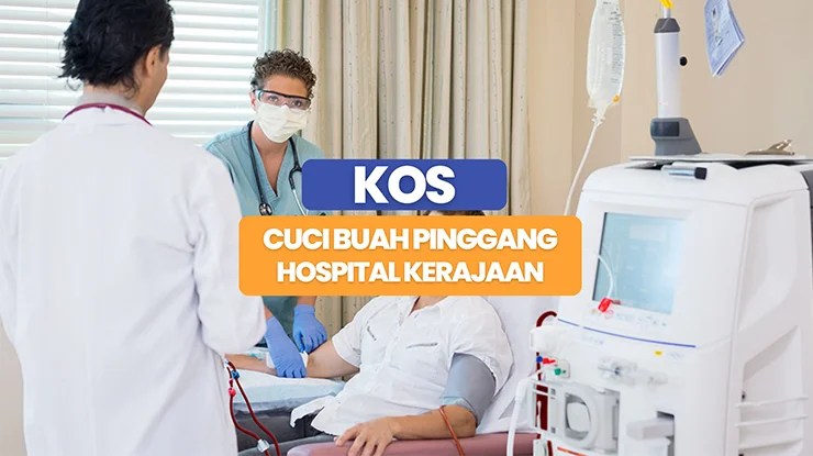 Kos Cuci Buah Pinggang di Hospital Kerajaan