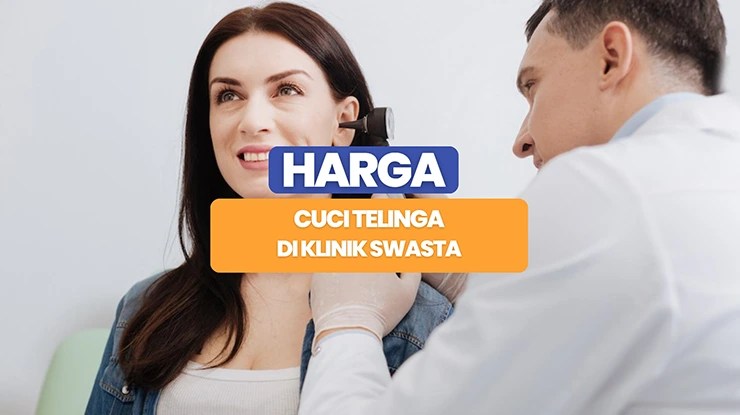 Harga Cuci Telinga di Klinik Swasta