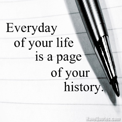 Their feathers are just too bright.” —arnold bennett, the shawshank redemption buzzfe. Everyday Of Your Life Is A Page Of Your History Quote Life Quotes Love Quotes Funny Quotes And Inspire Quotes At Havequotes Com