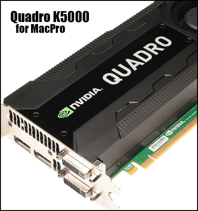 Quadro K5000 for MacPro $2,249 – HD Warrior