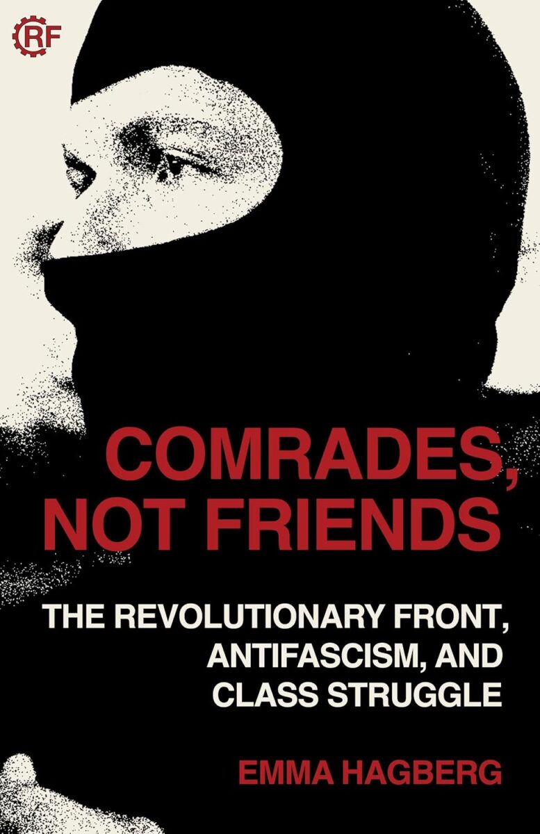 Comrades, Not Friends: The Revolutionary Front, Antifascism, and Class Struggle (Working Class History) - Hagberg, Emma (Paperback)