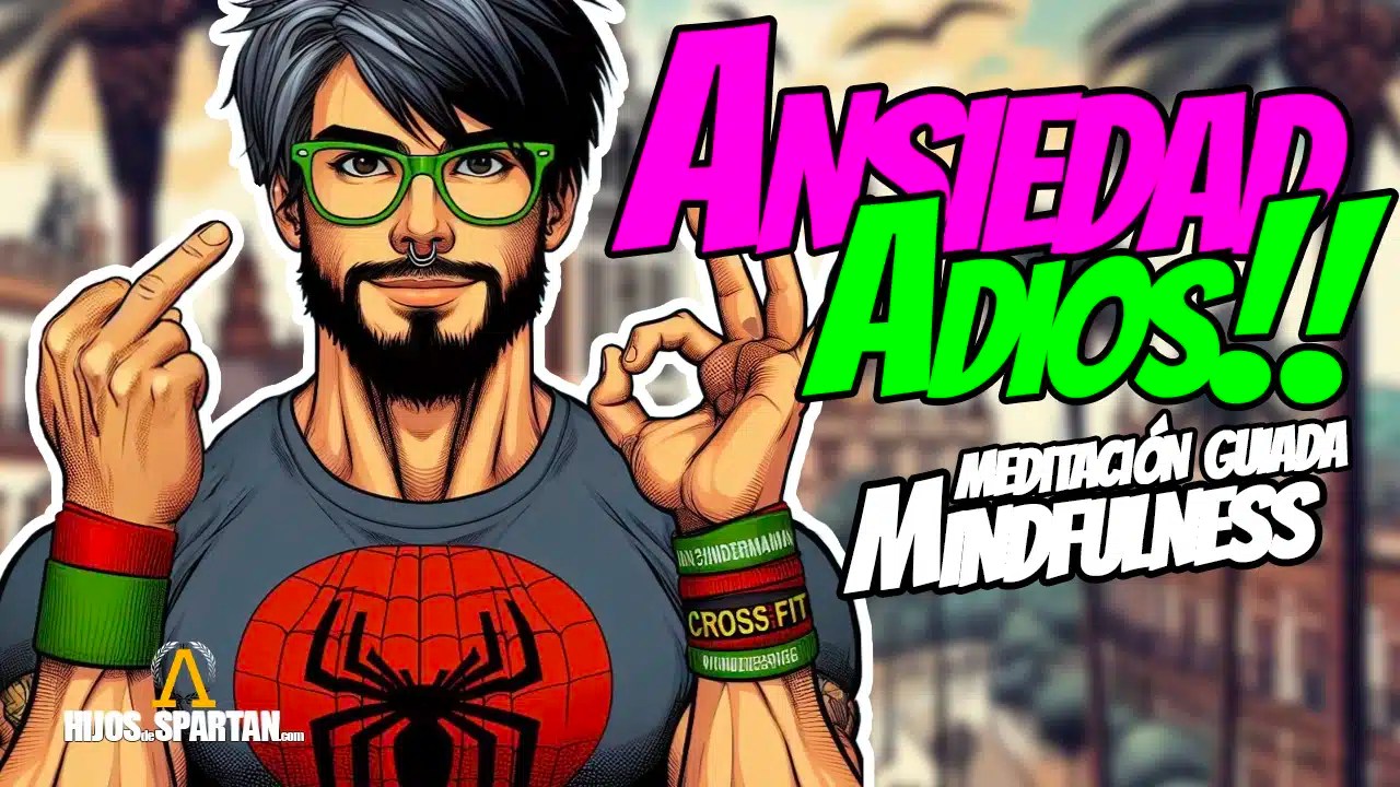 Meditacion guiada Mindfullness - Adios Ansiedad -HIJOSdeSPARTTAN.com