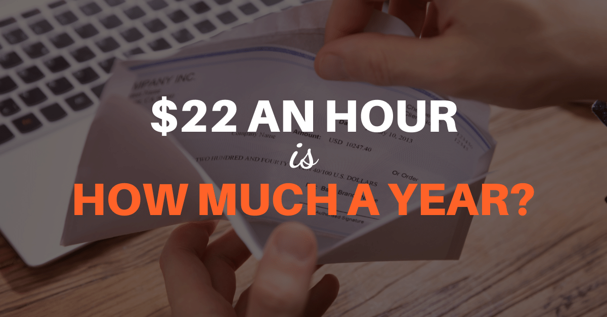 In this case, you can quickly compute the annual salary by multiplying the hourly wage by 2000. $22 an Hour is How Much a Year? | How To FIRE