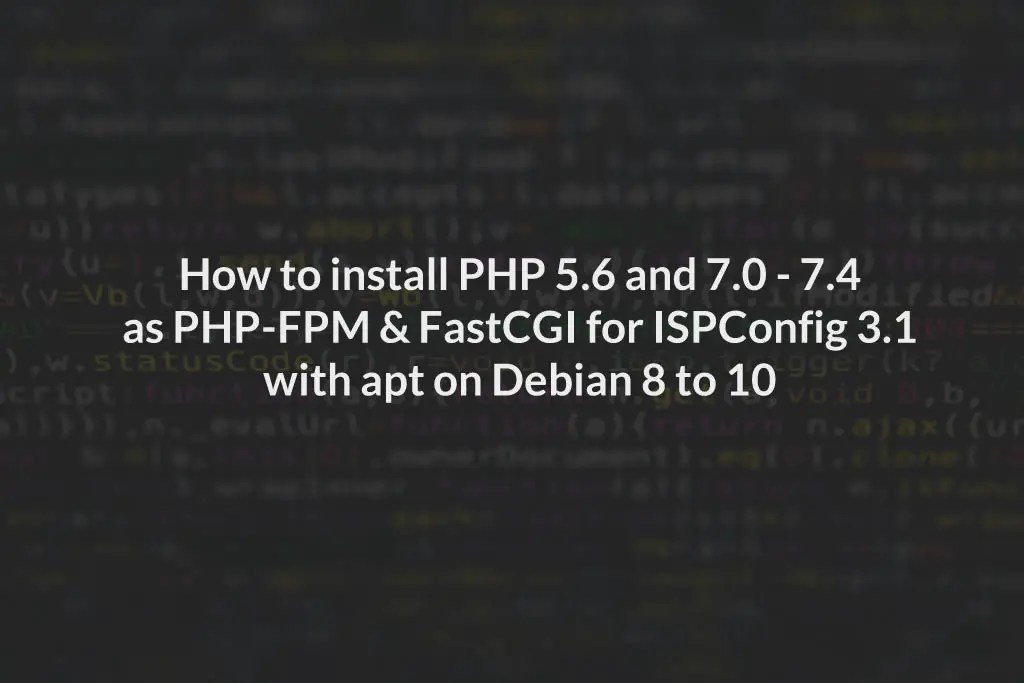 Specify hostname · select size of your vps · select your desired region · select image · add ssh keys · install lamp · root privileges · mysql directory for wordpress. How To Install Php 5 6 And 7 0 7 4 As Php Fpm Fastcgi For Ispconfig 3 1 With Apt On Debian 8 To 10