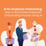 Employee Onboarding Using AI Power: Streamline And Make Your Onboarding ...