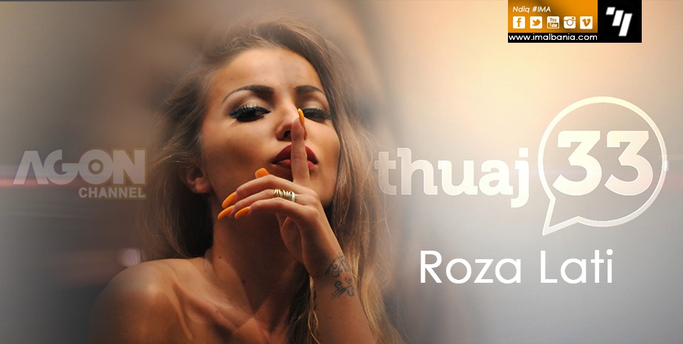 Ylli i Agon Channel Roza Lati vjen me “Thuaj 33”