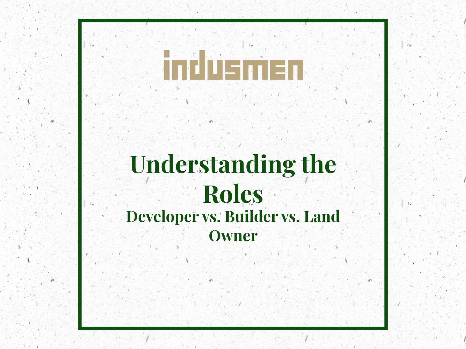 Understanding the roles: developer vs. builder vs. land owner