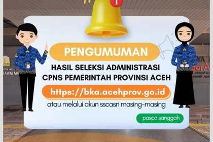 Badan Kepegawaian Aceh (BKA) mengumumkan pelamar CPNS lulus seleksi administrasi pasca sanggah di lingkungan Pemerintah Aceh Tahun 2024