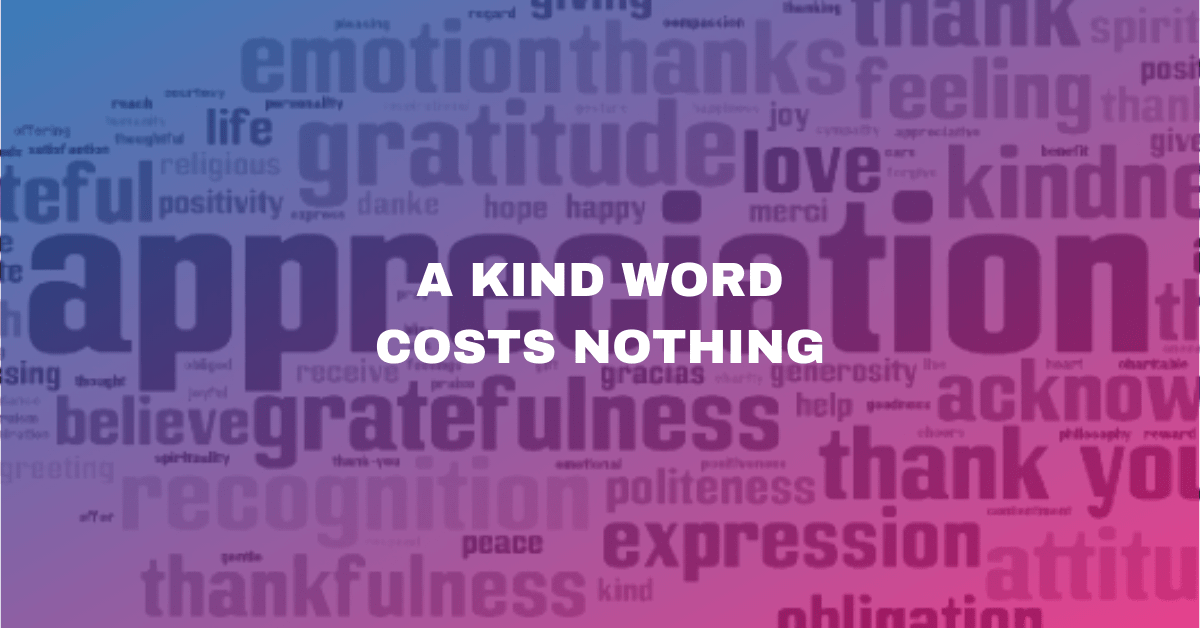 a kind word costs nothing