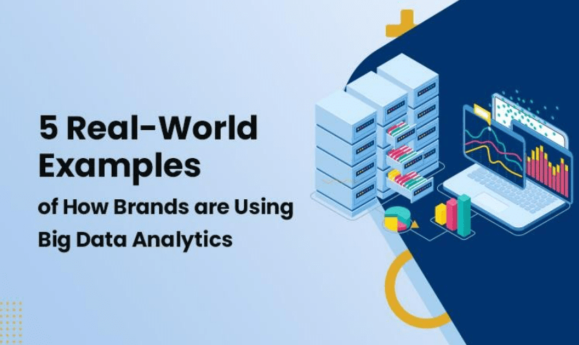 5 Real-World Examples of How Brands are Using Big Data Analytics