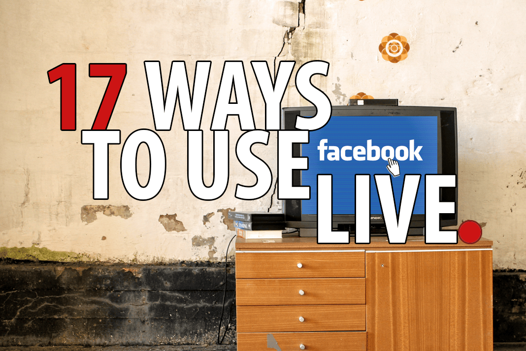 17 ways to use Facebook Live