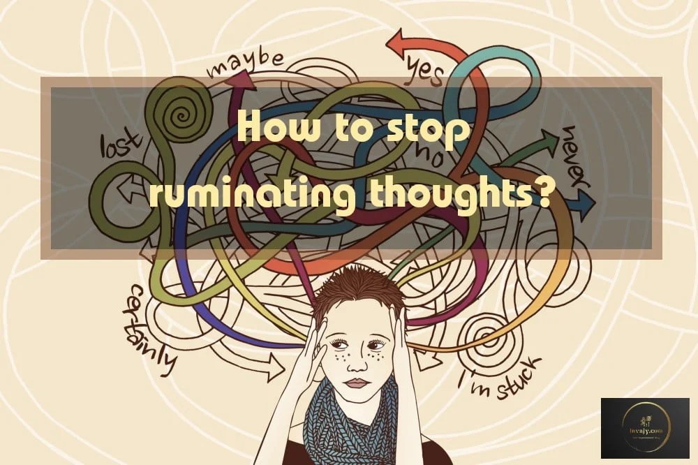 Rumination Tips to stop repetitive or ruminating thoughts