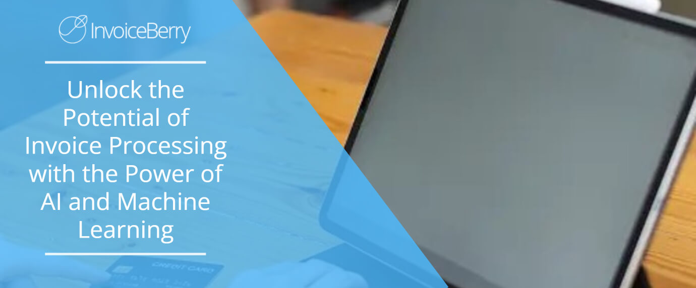 Unlock the Potential of Invoice Processing with the Power of AI and Machine Learning