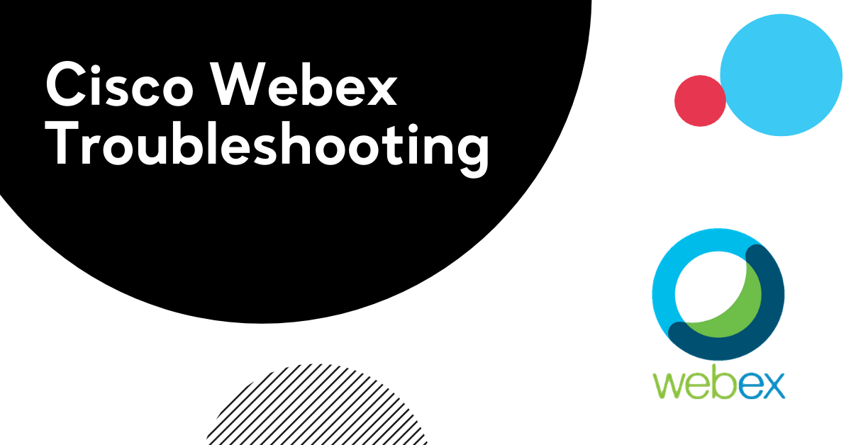 The Cisco Webex Troubleshooting Guide Ir