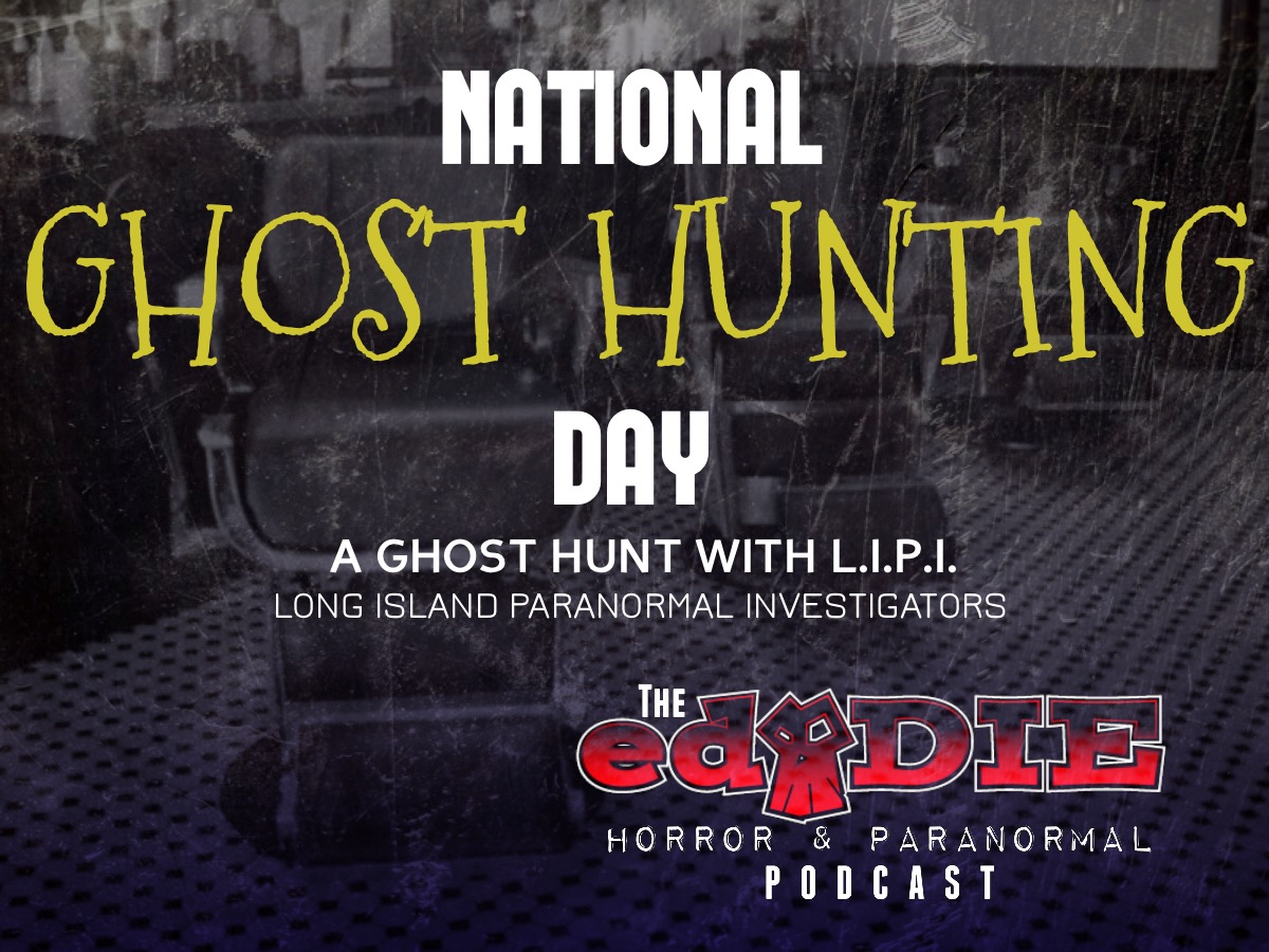 Episode 22 National Ghost Hunting Day with L.I.P.I. ed•DIE