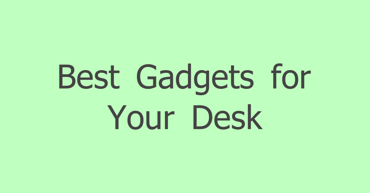 Covver- 6+ Desk Gadgets that You Need Right Now