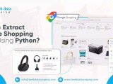 How To Extract Google Shopping Data Using Python