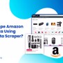 How To Scrape Amazon Product Data Using Amazon Data Scraper?