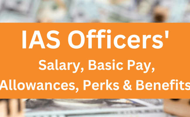 IAS Officer Salary: Job Profile And Other Details