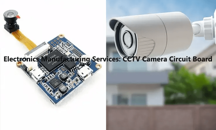 Electronics manufacturing services: cctv camera circuit board