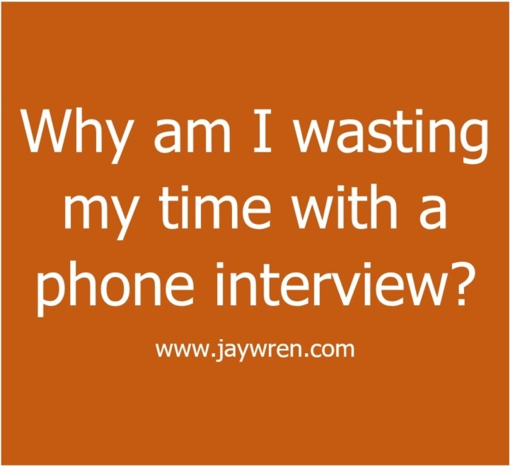 Phone Interviews: Are they a waste of time? Why am I wasting my time with a phone interview?