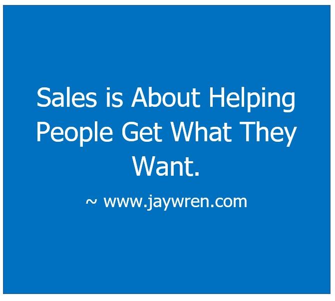 Sales is About Helping People Get What They Want.