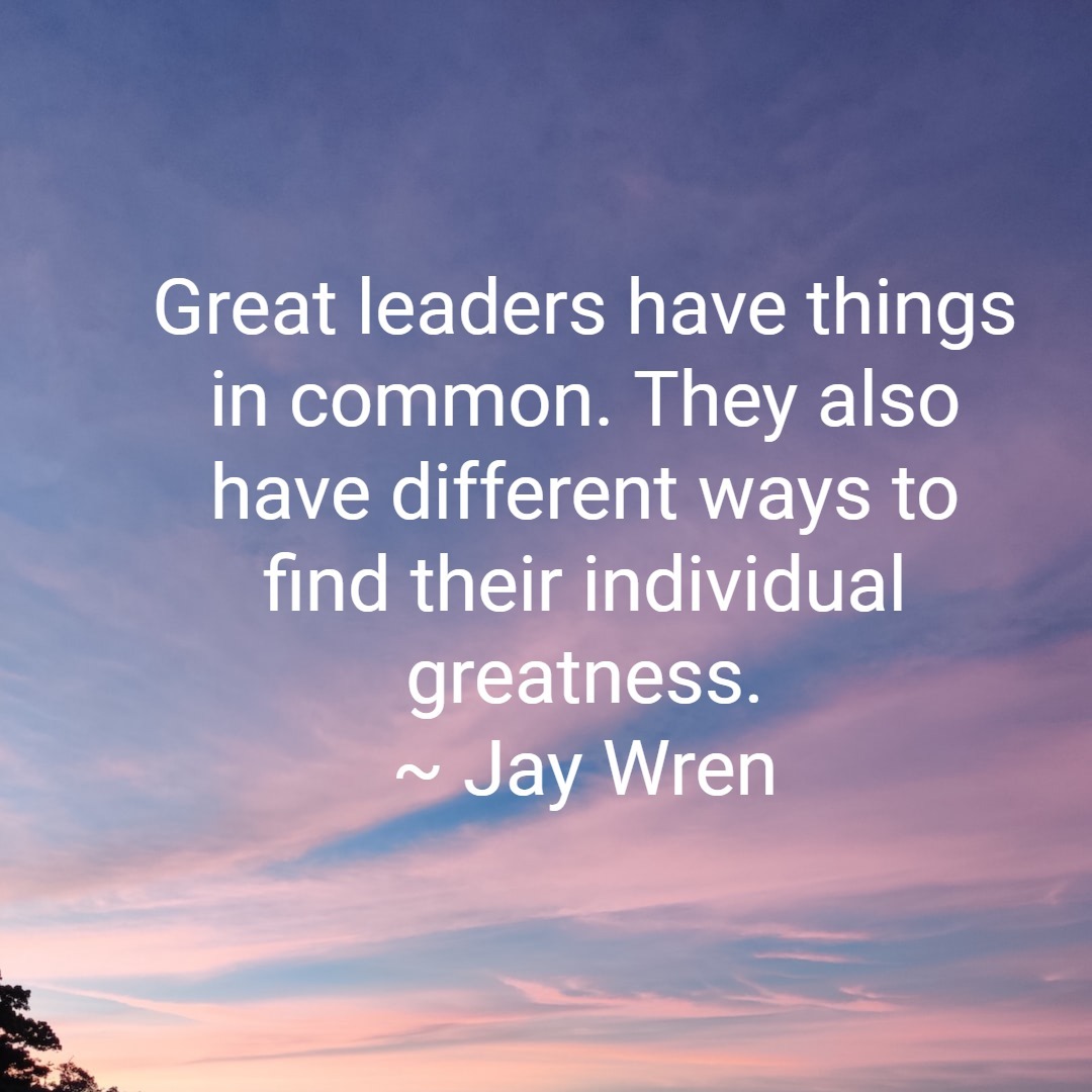 Great leaders have things in common. They also have different ways to find their individual greatness.