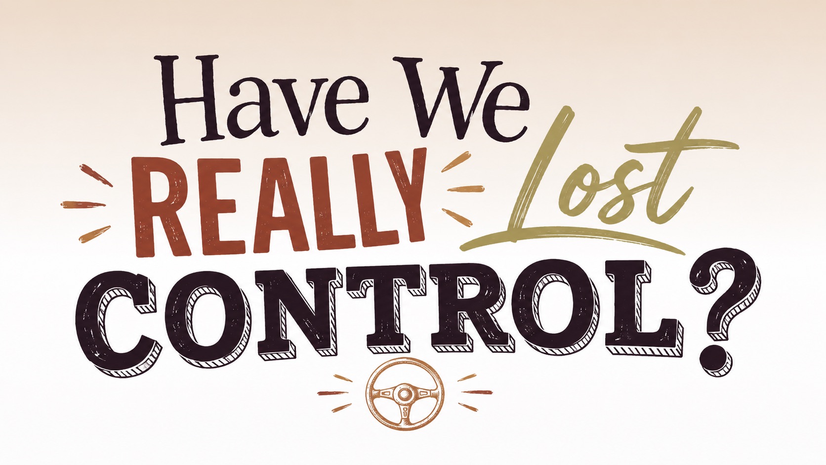 Have We Really Lost Control?