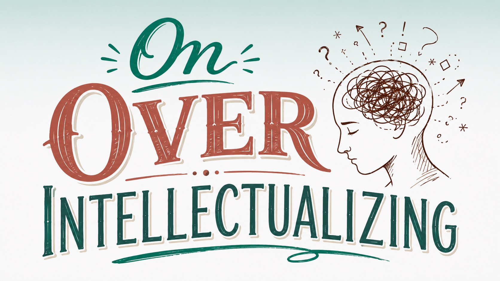 over intellectualizing