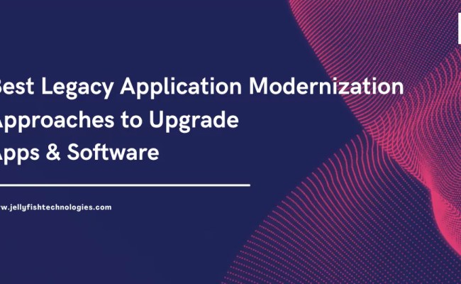 Legacy Application Modernization Approaches To Upgrade Apps & Software