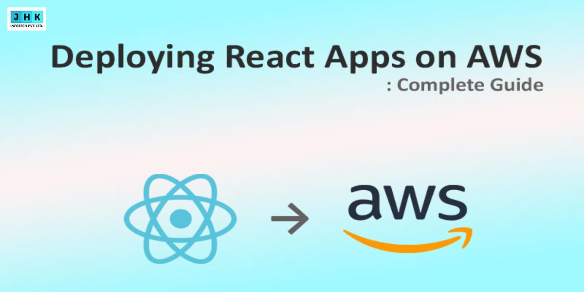 Deploying React Apps On AWS: Complete Guide – Jhk Blog