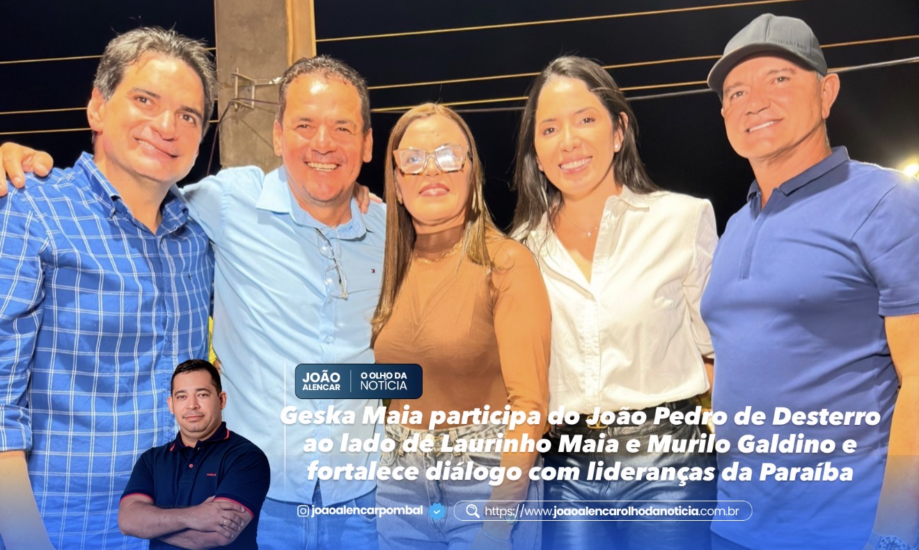 Geska Maia participa do João Pedro de Desterro ao lado de Laurinho Maia e Murilo Galdino e fortalece diálogo com lideranças da Paraíba