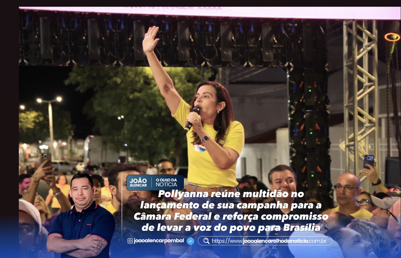 Pollyanna reúne multidão no lançamento de sua campanha para a Câmara Federal e reforça compromisso de levar a voz do povo para Brasília