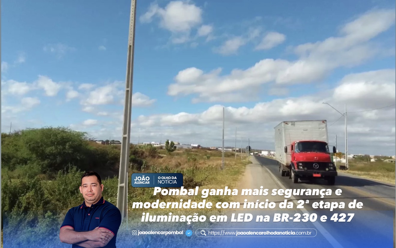 Pombal ganha mais segurança e modernidade com início da 2ª etapa de iluminação em LED na BR-230 e 427