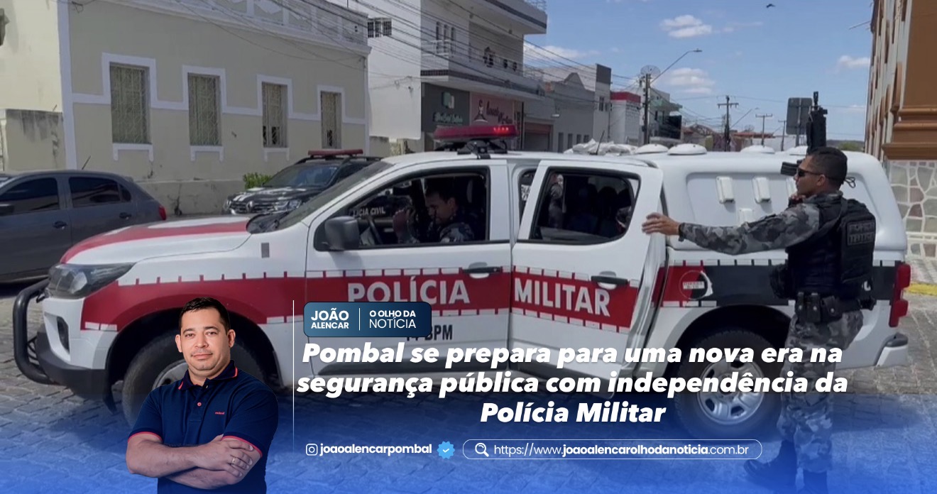Pombal se prepara para uma nova era na segurança pública com independência da Polícia Militar