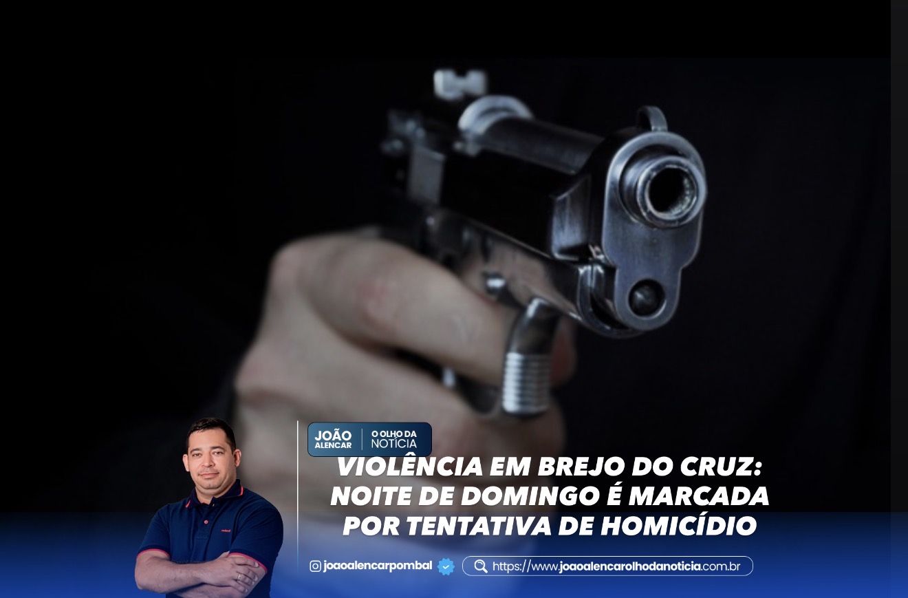 VIOLÊNCIA EM BREJO DO CRUZ: NOITE DE DOMINGO É MARCADA POR TENTATIVA DE HOMICÍDIO