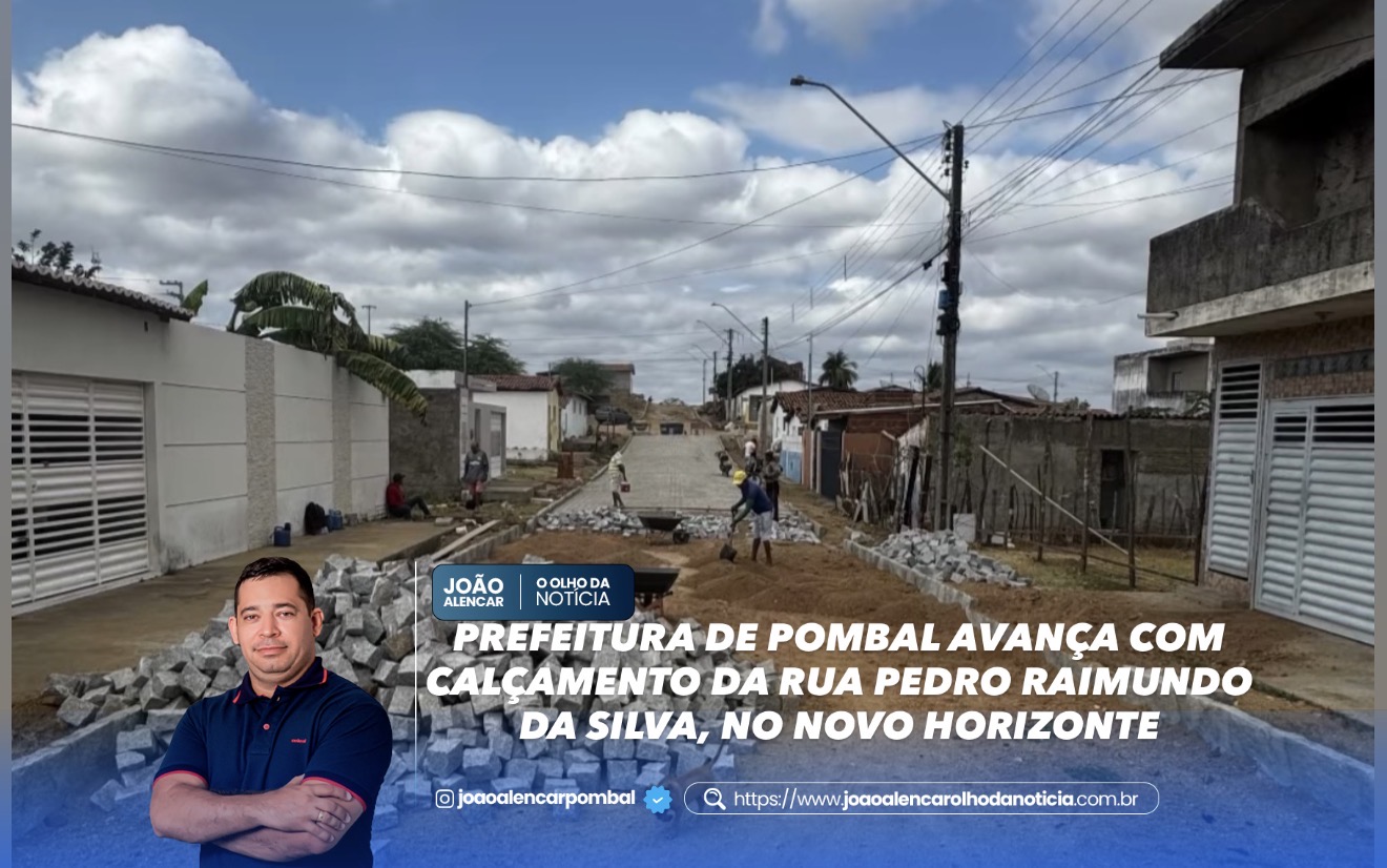 PREFEITURA DE POMBAL AVANÇA COM CALÇAMENTO DA RUA PEDRO RAIMUNDO DA SILVA, NO NOVO HORIZONTE