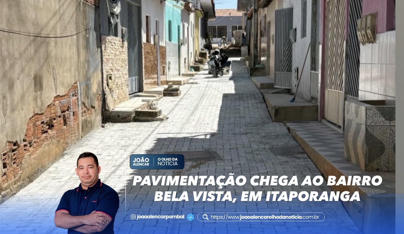 PAVIMENTAÇÃO CHEGA AO BAIRRO BELA VISTA, EM ITAPORANGA