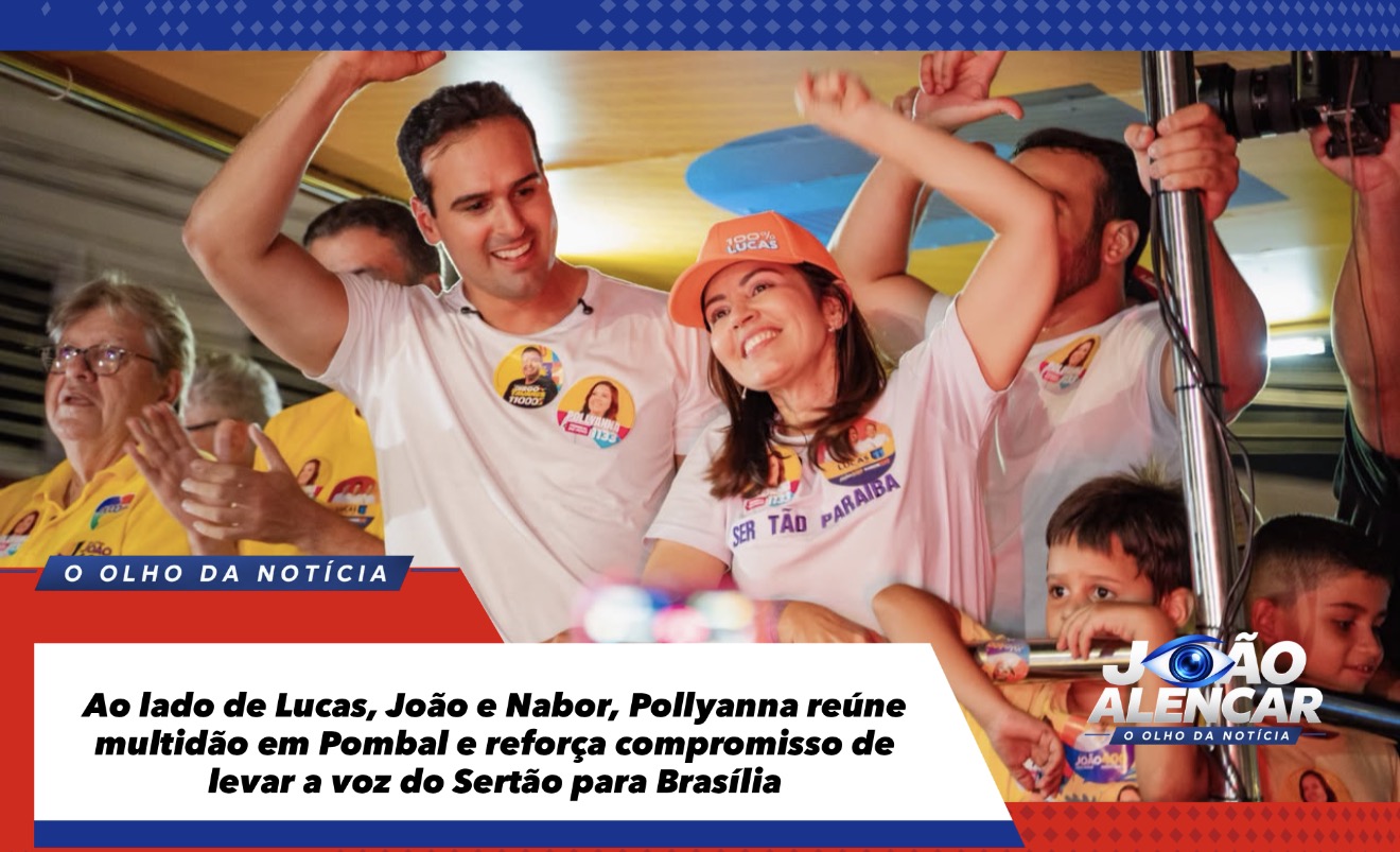 Ao lado de Lucas, João e Nabor, Pollyanna reúne multidão em Pombal e reforça compromisso de levar a voz do Sertão para Brasília